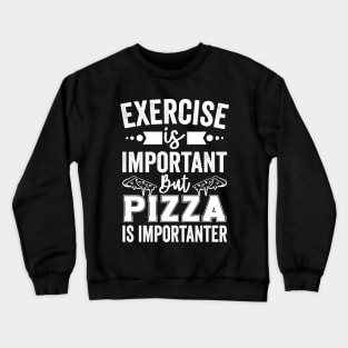 Exercise is Important But Pizza Is Importanter Crewneck Sweatshirt